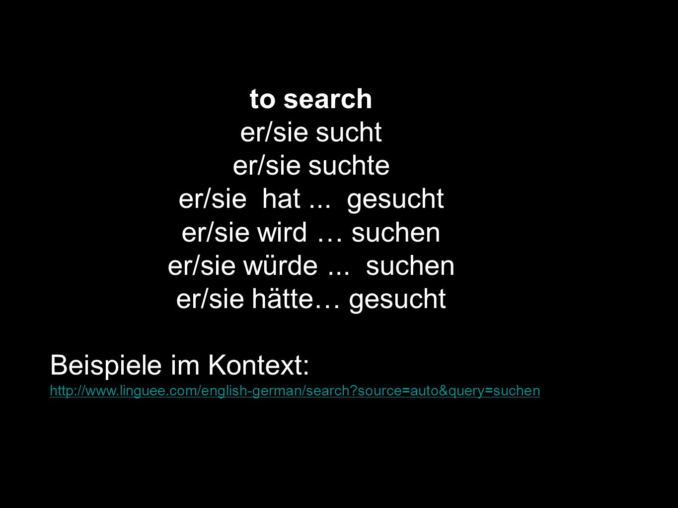 to search er/sie sucht er/sie suchte er/sie hat ... gesucht