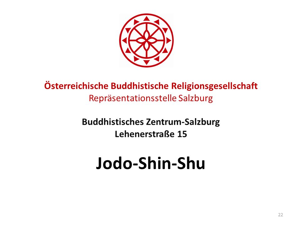 Österreichische Buddhistische Religionsgesellschaft Repräsentationsstelle Salzburg Buddhistisches Zentrum-Salzburg Lehenerstraße 15 Jodo-Shin-Shu