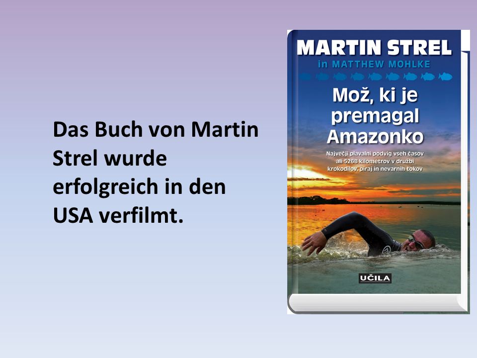 Das Buch von Martin Strel wurde erfolgreich in den USA verfilmt.
