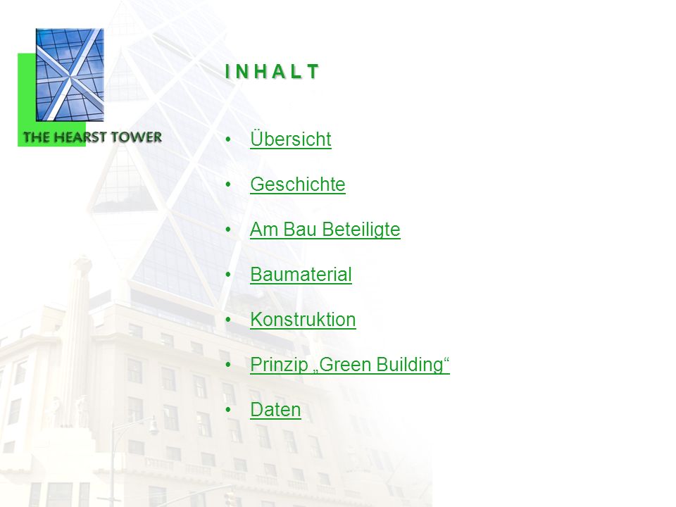 I N H A L T Übersicht. Geschichte. Am Bau Beteiligte. Baumaterial. Konstruktion. Prinzip „Green Building