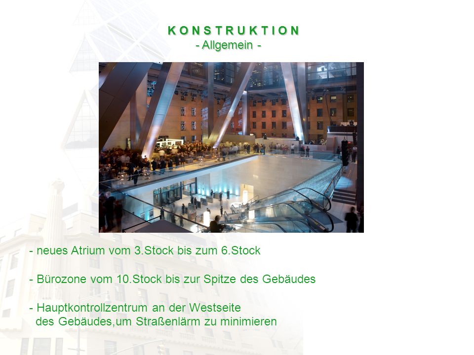 K O N S T R U K T I O N - Allgemein - neues Atrium vom 3.Stock bis zum 6.Stock. Bürozone vom 10.Stock bis zur Spitze des Gebäudes.