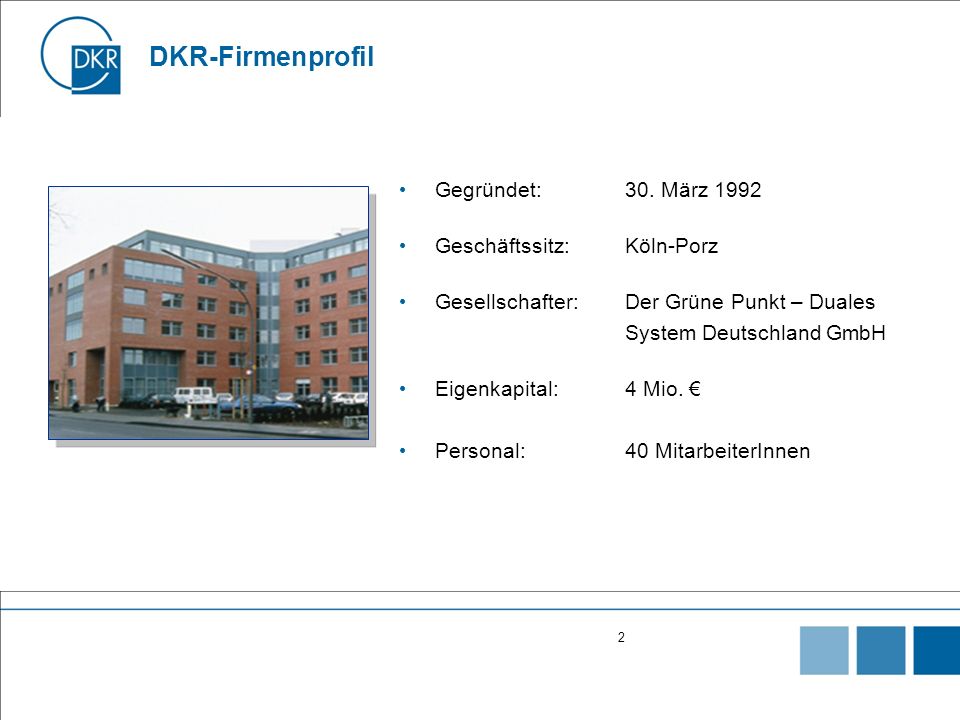 DKR-Firmenprofil Gegründet: 30. März 1992 Geschäftssitz: Köln-Porz