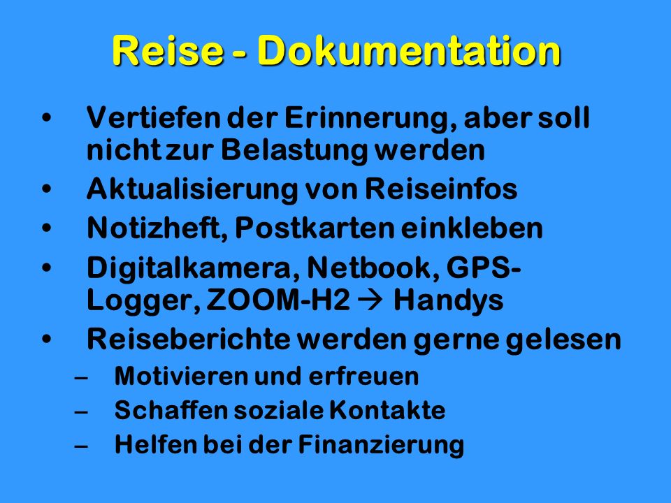 Reise - Dokumentation Vertiefen der Erinnerung, aber soll nicht zur Belastung werden. Aktualisierung von Reiseinfos.
