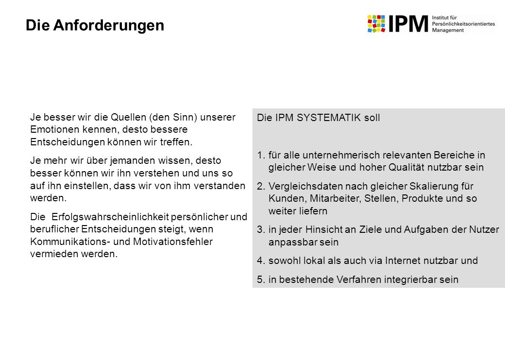 Die Anforderungen Je besser wir die Quellen (den Sinn) unserer Emotionen kennen, desto bessere Entscheidungen können wir treffen.