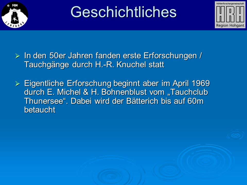 Geschichtliches In den 50er Jahren fanden erste Erforschungen / Tauchgänge durch H.-R. Knuchel statt.