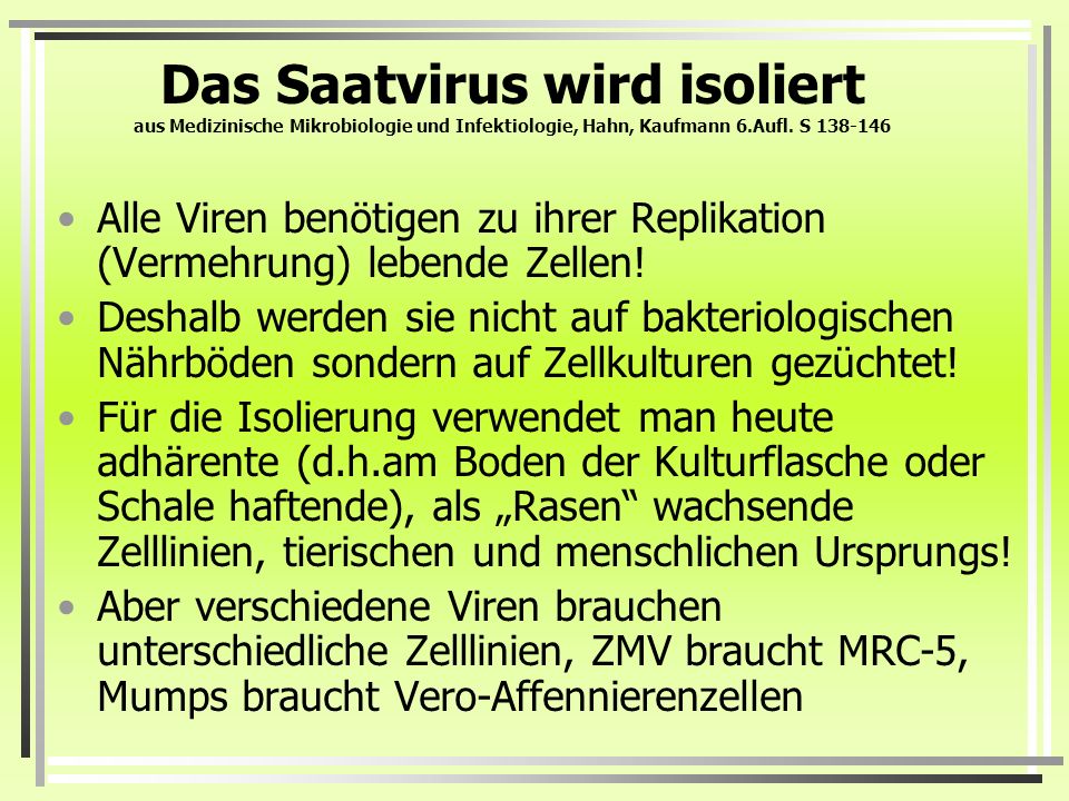 Das Saatvirus wird isoliert aus Medizinische Mikrobiologie und Infektiologie, Hahn, Kaufmann 6.Aufl. S