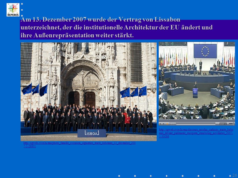 Am 13. Dezember 2007 wurde der Vertrag von Lissabon unterzeichnet, der die institutionelle Architektur der EU ändert und ihre Außenrepräsentation weiter stärkt.