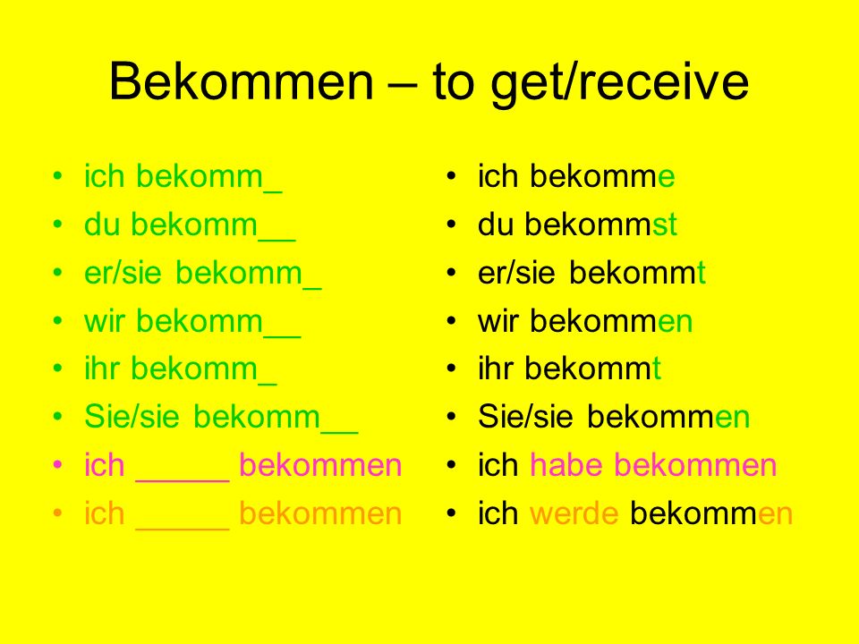 Bekommen – to get/receive