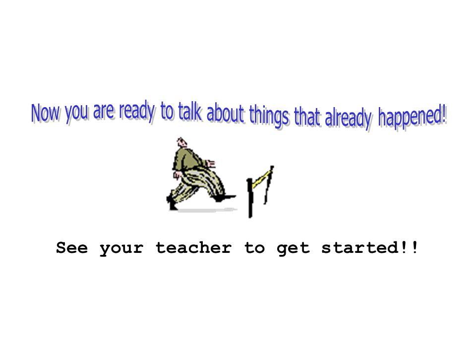 See your teacher to get started!!