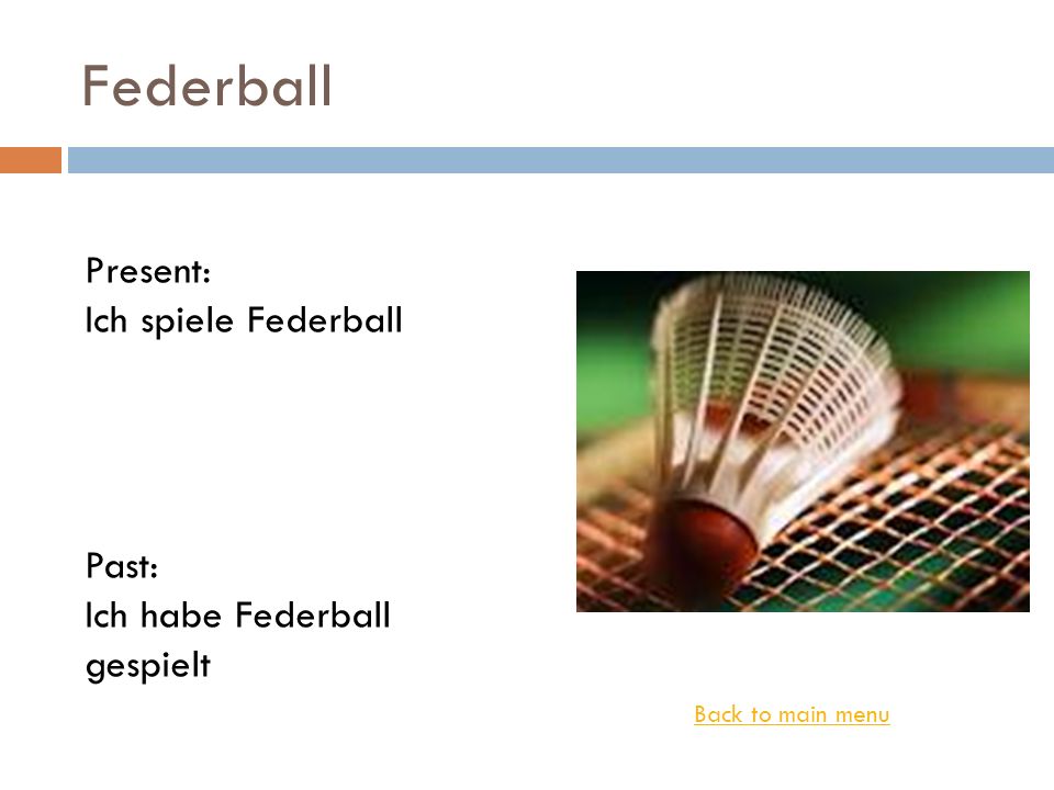 Federball Present: Ich spiele Federball Past: