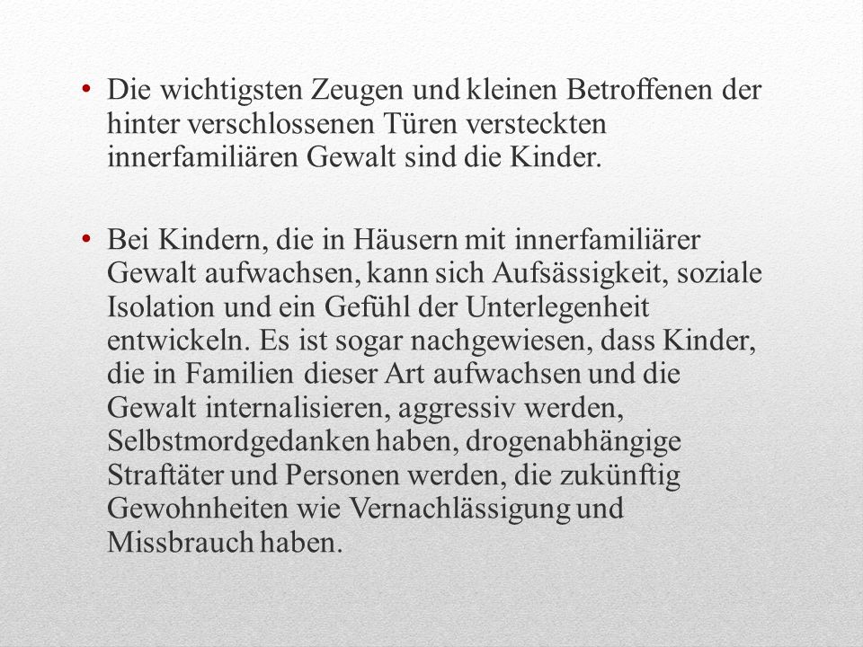 Die wichtigsten Zeugen und kleinen Betroffenen der hinter verschlossenen Türen versteckten innerfamiliären Gewalt sind die Kinder.