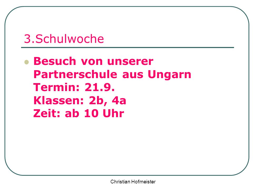 3.Schulwoche Besuch von unserer Partnerschule aus Ungarn Termin: Klassen: 2b, 4a Zeit: ab 10 Uhr.