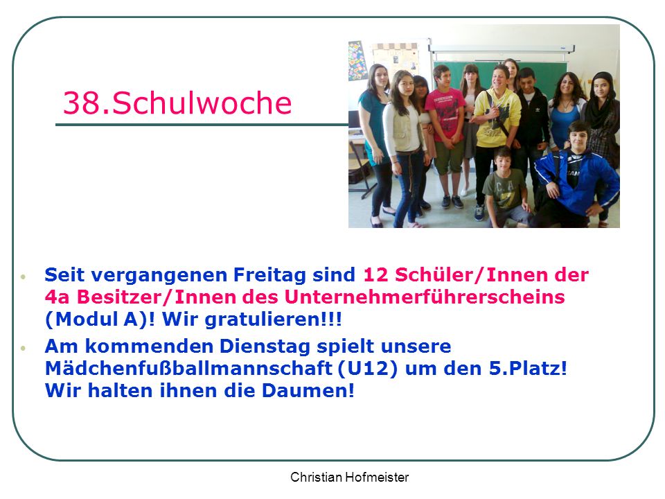 38.Schulwoche Seit vergangenen Freitag sind 12 Schüler/Innen der 4a Besitzer/Innen des Unternehmerführerscheins (Modul A)! Wir gratulieren!!!