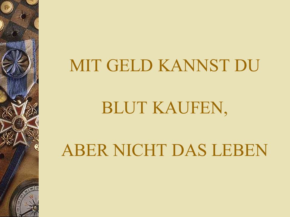 MIT GELD KANNST DU BLUT KAUFEN, ABER NICHT DAS LEBEN