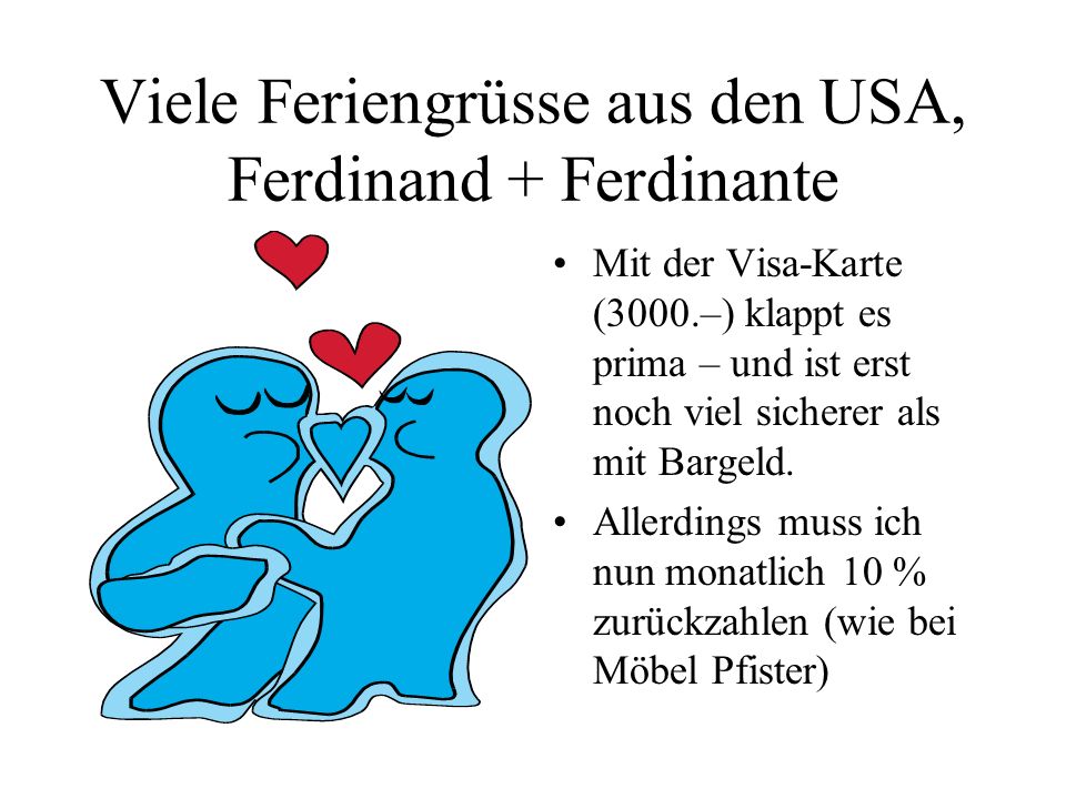Viele Feriengrüsse aus den USA, Ferdinand + Ferdinante