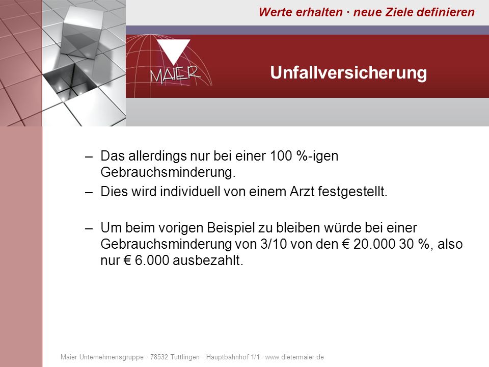Unfallversicherung Das allerdings nur bei einer 100 %-igen Gebrauchsminderung. Dies wird individuell von einem Arzt festgestellt.
