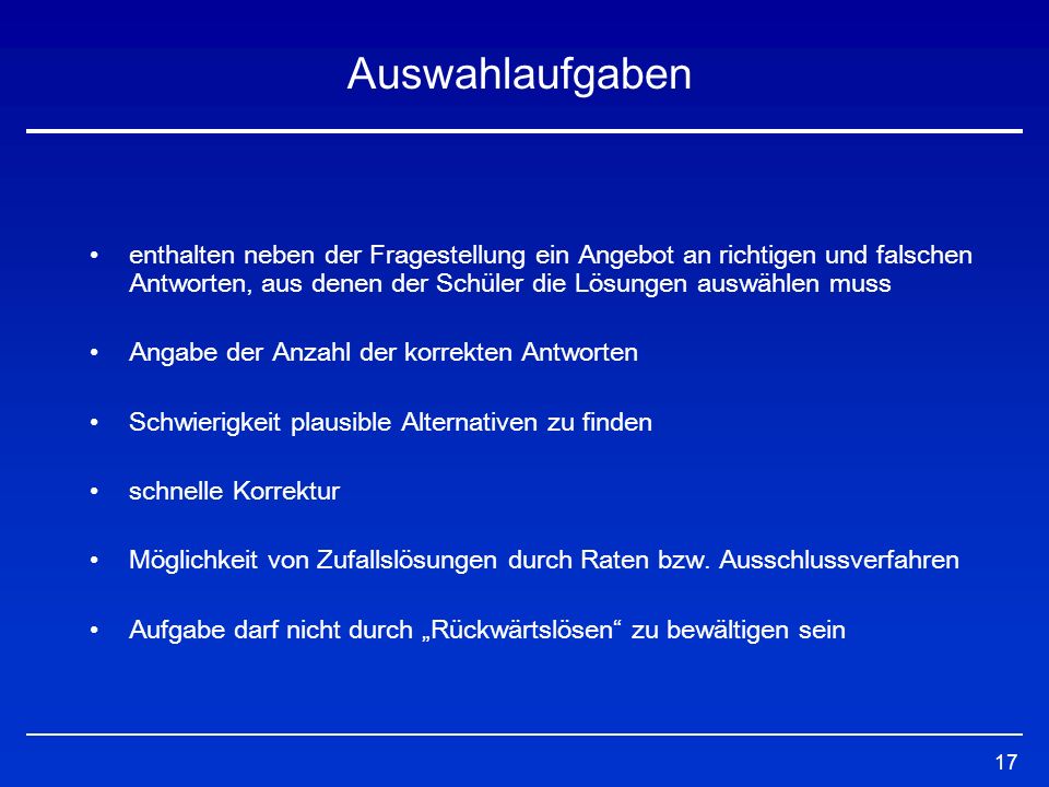 Auswahlaufgaben enthalten neben der Fragestellung ein Angebot an richtigen und falschen Antworten, aus denen der Schüler die Lösungen auswählen muss.