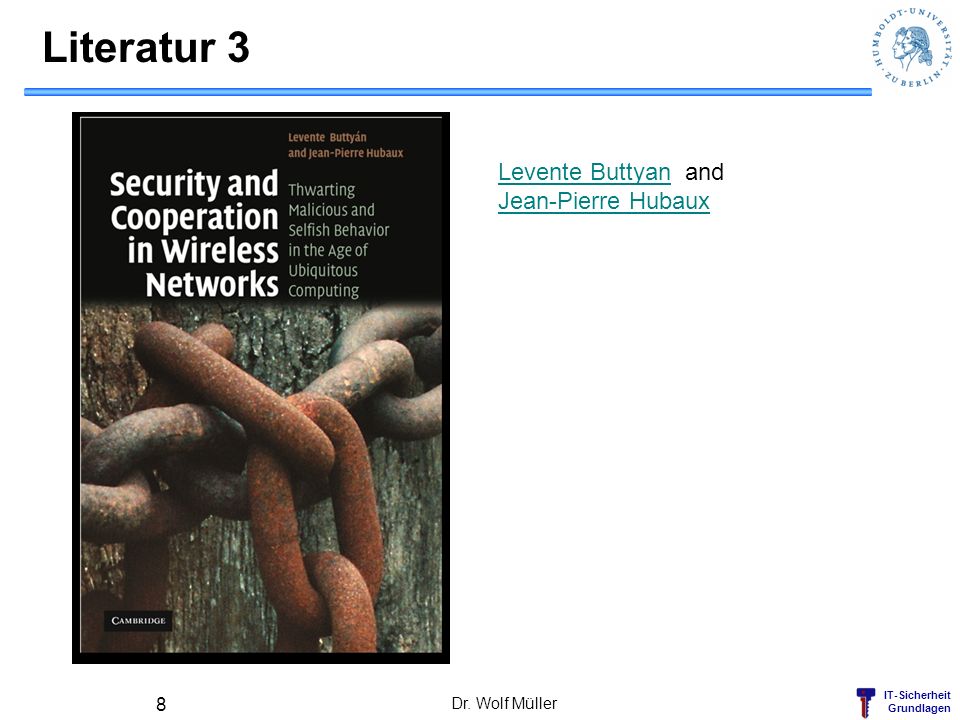 Literatur 3 Levente Buttyan and Jean-Pierre Hubaux Dr. Wolf Müller