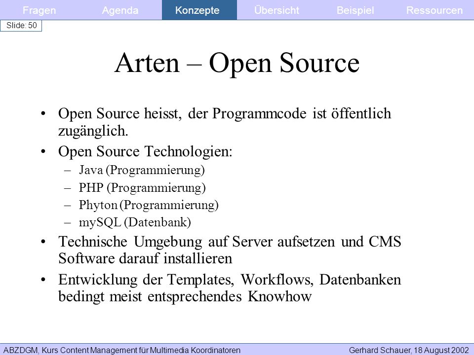 Fragen Agenda. Konzepte. Übersicht. Beispiel. Ressourcen. Arten – Open Source. Open Source heisst, der Programmcode ist öffentlich zugänglich.