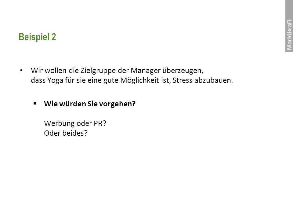 Beispiel 2 Wir wollen die Zielgruppe der Manager überzeugen, dass Yoga für sie eine gute Möglichkeit ist, Stress abzubauen.