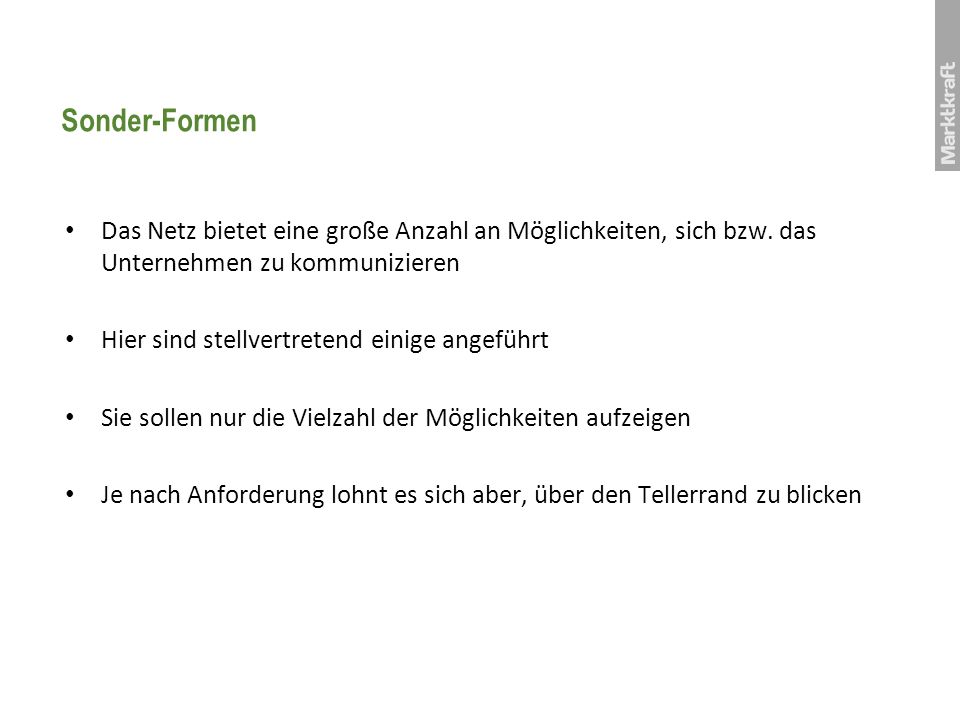 Sonder-Formen Das Netz bietet eine große Anzahl an Möglichkeiten, sich bzw. das Unternehmen zu kommunizieren.