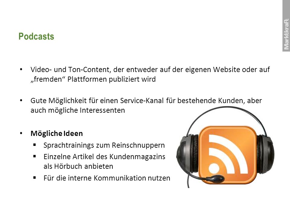 Podcasts Video- und Ton-Content, der entweder auf der eigenen Website oder auf „fremden Plattformen publiziert wird.