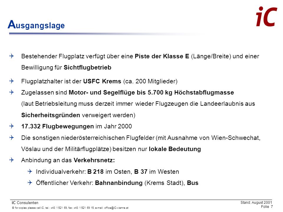 Ausgangslage Bestehender Flugplatz verfügt über eine Piste der Klasse E (Länge/Breite) und einer Bewilligung für Sichtflugbetrieb.