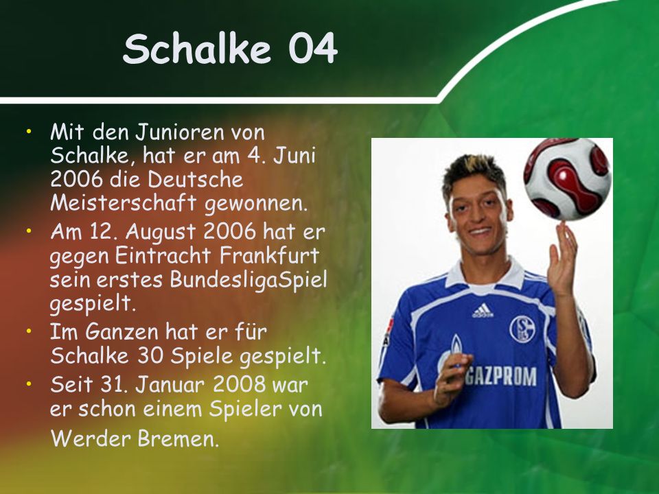 Schalke 04 Mit den Junioren von Schalke, hat er am 4. Juni 2006 die Deutsche Meisterschaft gewonnen.