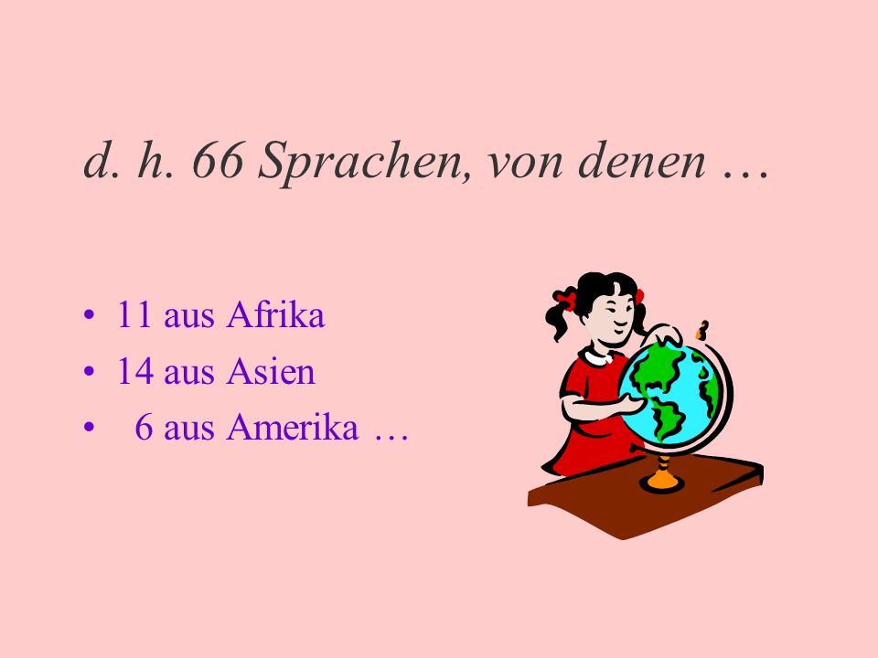 d. h. 66 Sprachen, von denen … 11 aus Afrika 14 aus Asien