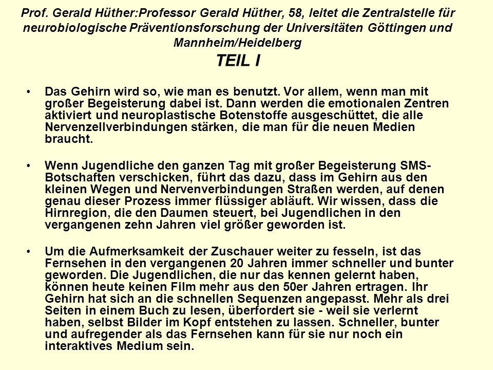 Prof. Gerald Hüther:Professor Gerald Hüther, 58, leitet die Zentralstelle für neurobiologische Präventionsforschung der Universitäten Göttingen und Mannheim/Heidelberg TEIL I
