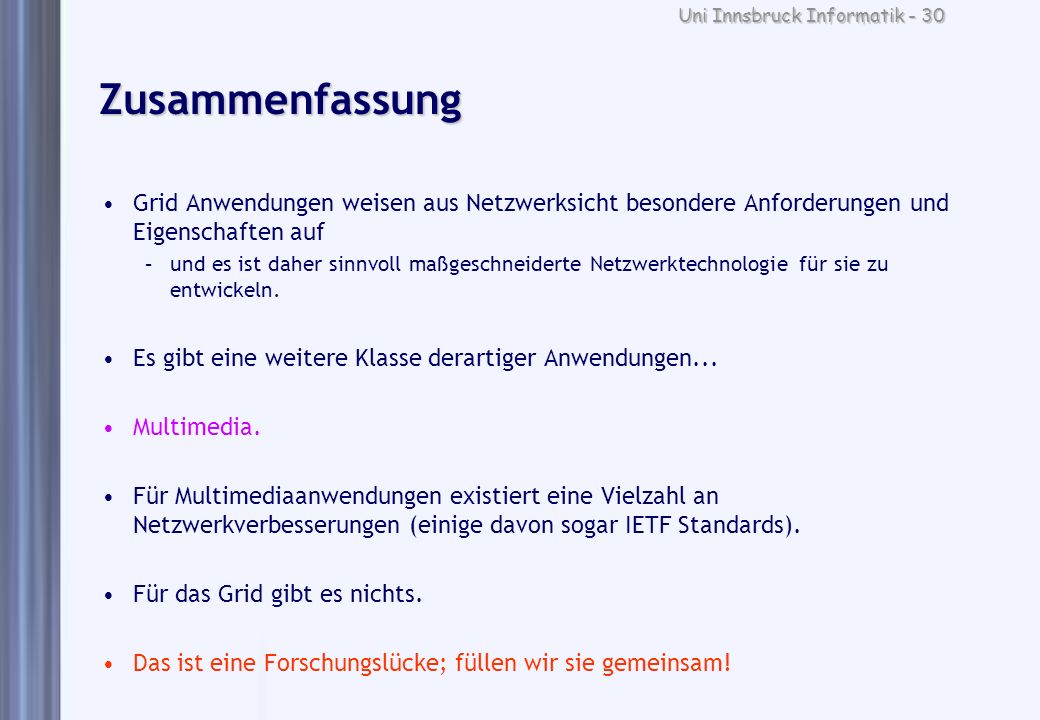 Zusammenfassung Grid Anwendungen weisen aus Netzwerksicht besondere Anforderungen und Eigenschaften auf.