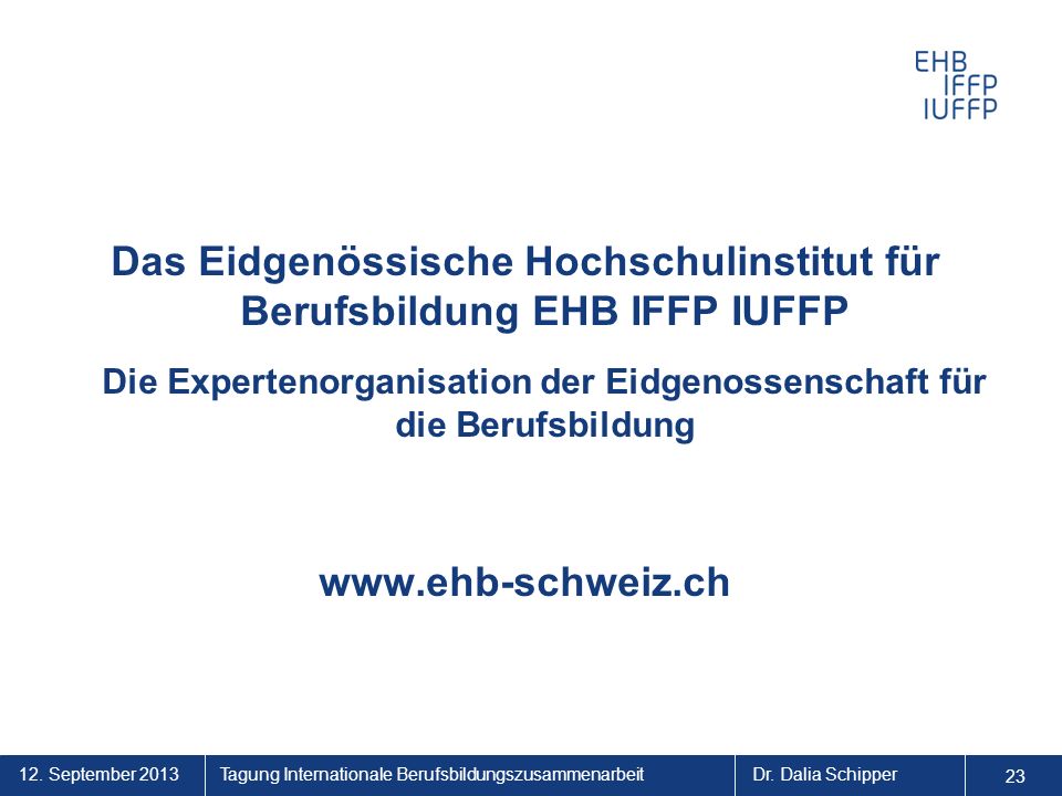 Das Eidgenössische Hochschulinstitut für Berufsbildung EHB IFFP IUFFP Die Expertenorganisation der Eidgenossenschaft für die Berufsbildung