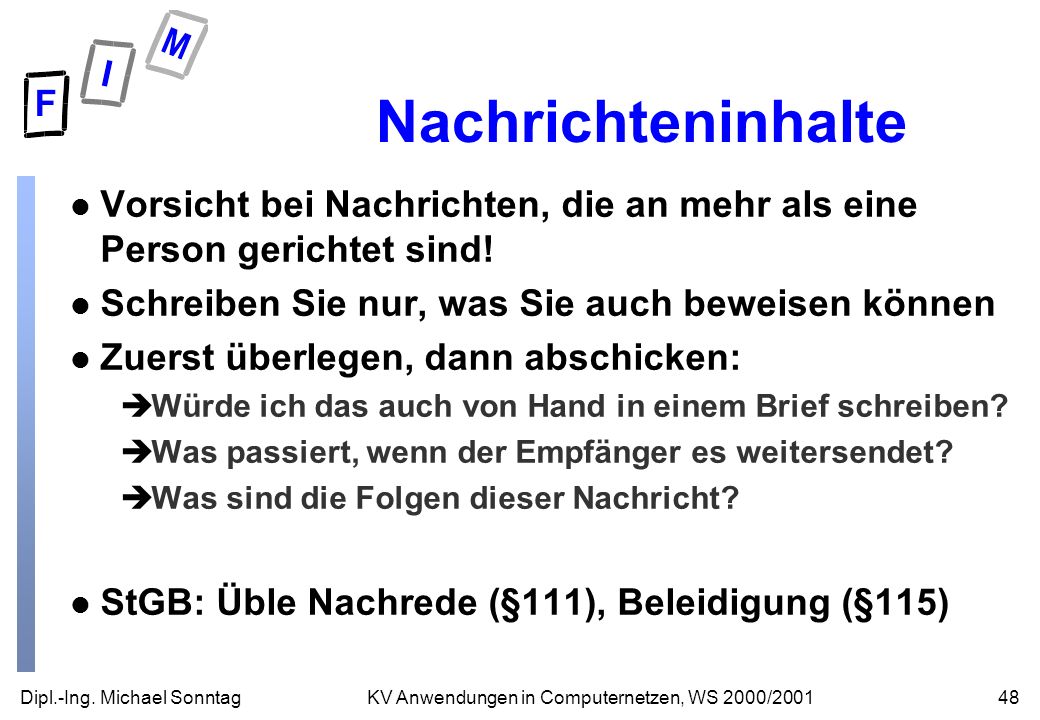 Nachrichteninhalte Vorsicht bei Nachrichten, die an mehr als eine Person gerichtet sind! Schreiben Sie nur, was Sie auch beweisen können.