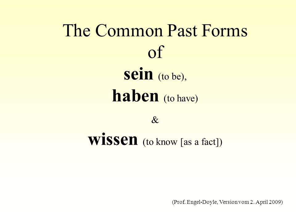The Common Past Forms of sein (to be), haben (to have) & wissen (to know [as a fact])
