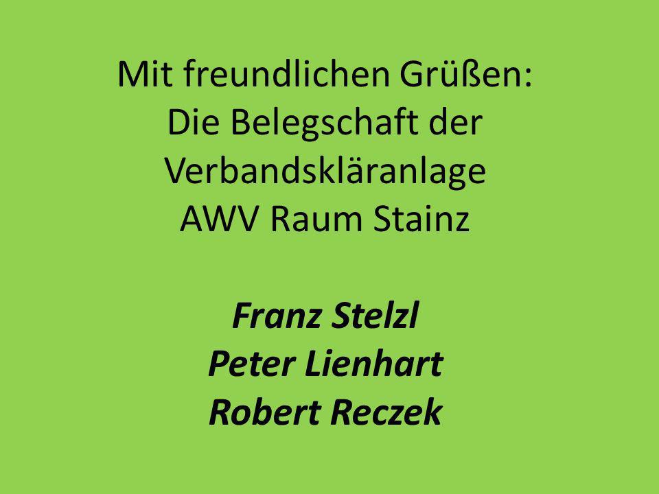 Mit freundlichen Grüßen: Die Belegschaft der Verbandskläranlage AWV Raum Stainz Franz Stelzl Peter Lienhart Robert Reczek