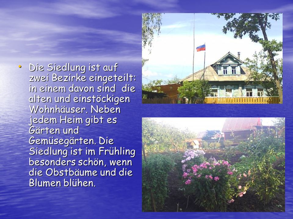 Die Siedlung ist auf zwei Bezirke eingeteilt: in einem davon sind die alten und einstöckigen Wohnhäuser.