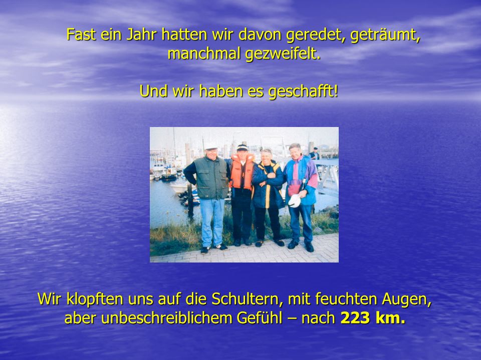 Fast ein Jahr hatten wir davon geredet, geträumt, manchmal gezweifelt.