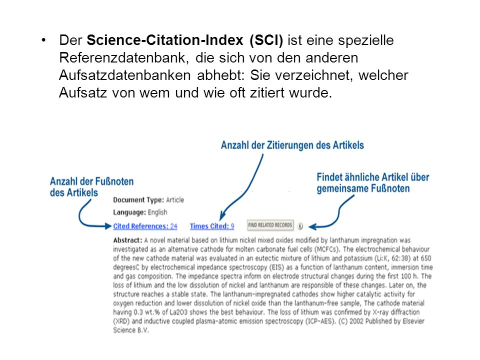 Der Science-Citation-Index (SCI) ist eine spezielle Referenzdatenbank, die sich von den anderen Aufsatzdatenbanken abhebt: Sie verzeichnet, welcher Aufsatz von wem und wie oft zitiert wurde.
