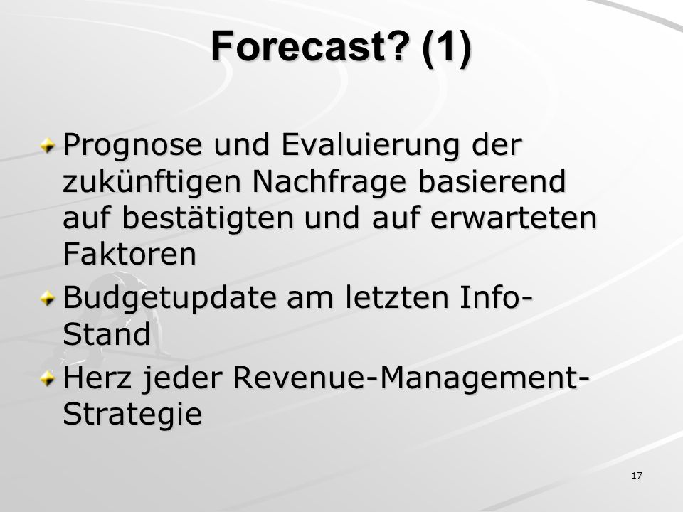 Forecast (1) Prognose und Evaluierung der zukünftigen Nachfrage basierend auf bestätigten und auf erwarteten Faktoren.