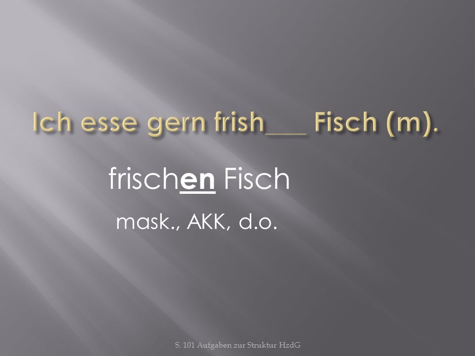 Ich esse gern frish___ Fisch (m).