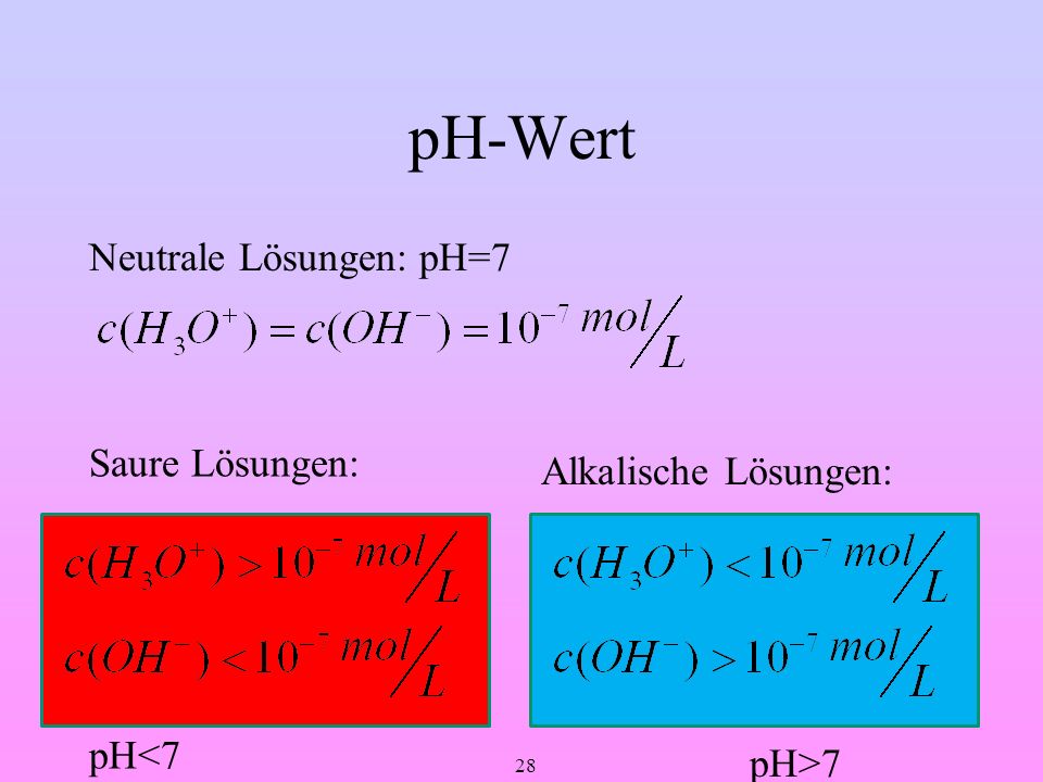 pH-Wert Neutrale Lösungen: pH=7 Saure Lösungen: pH<7