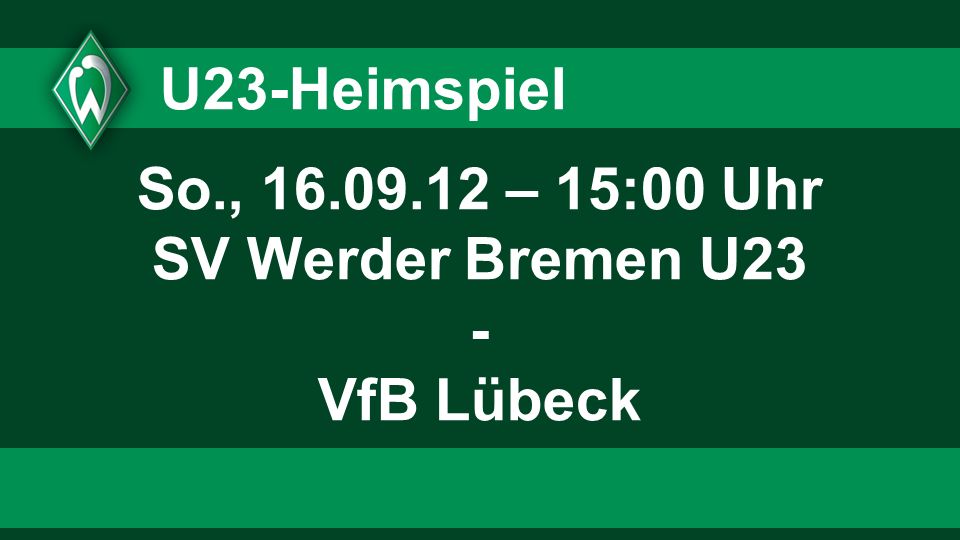 So., – 15:00 Uhr SV Werder Bremen U23 - VfB Lübeck