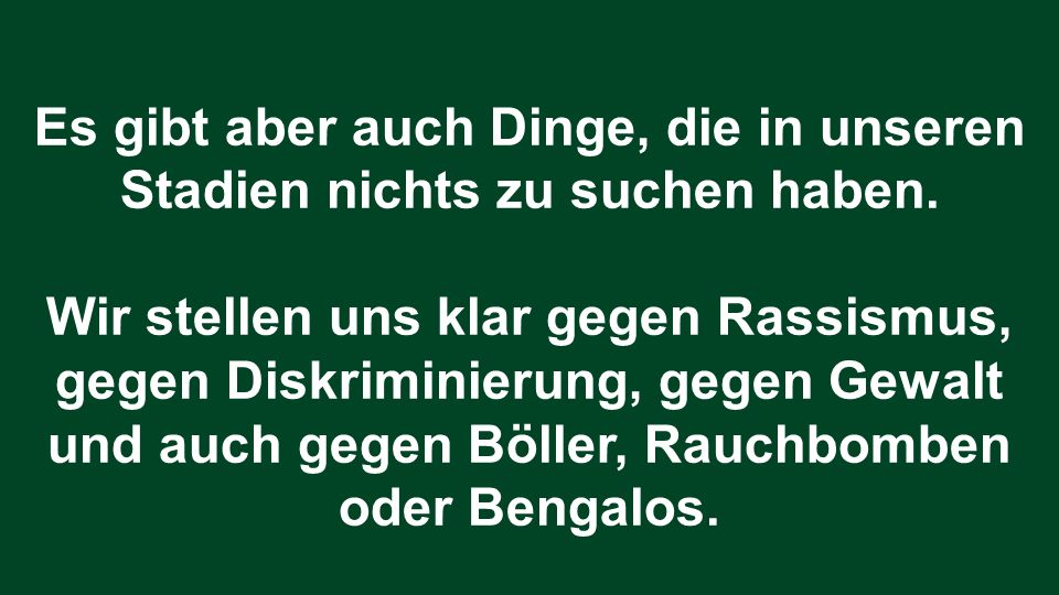 Es gibt aber auch Dinge, die in unseren Stadien nichts zu suchen haben.