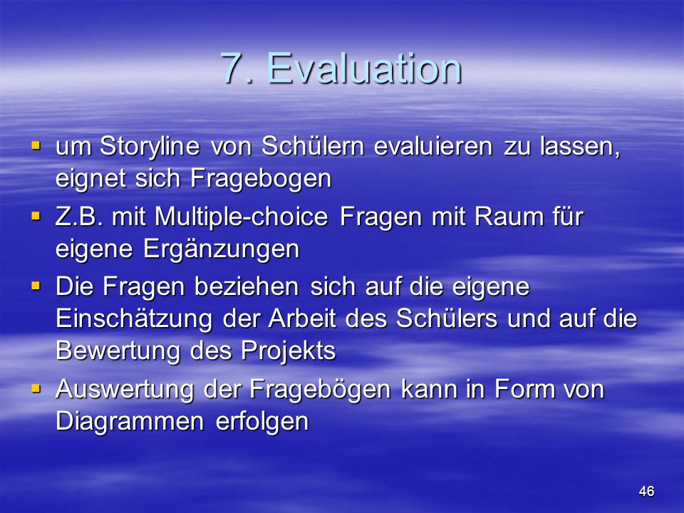 7. Evaluation um Storyline von Schülern evaluieren zu lassen, eignet sich Fragebogen.