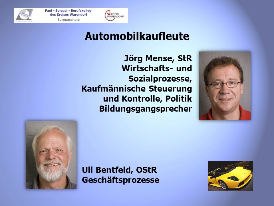 Automobilkaufleute Jörg Mense, StR Wirtschafts- und Sozialprozesse, Kaufmännische Steuerung und Kontrolle, Politik Bildungsgangsprecher.