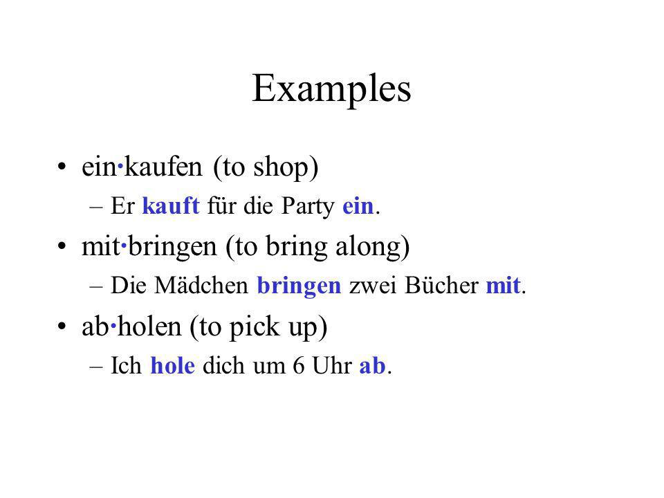 Examples ein·kaufen (to shop) mit·bringen (to bring along)