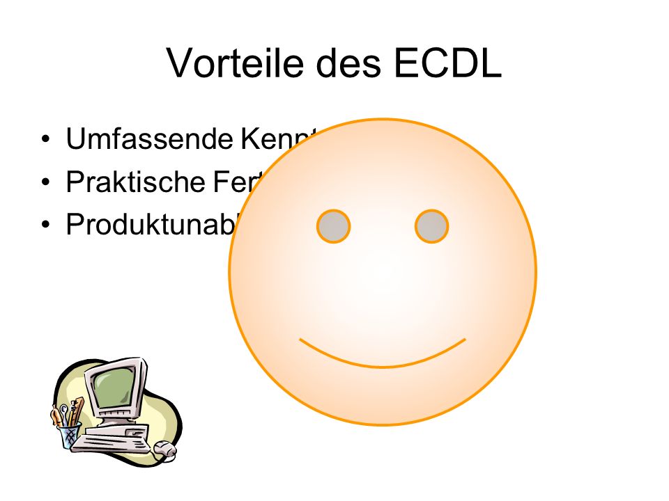 Vorteile des ECDL Umfassende Kenntnisse Praktische Fertigkeiten