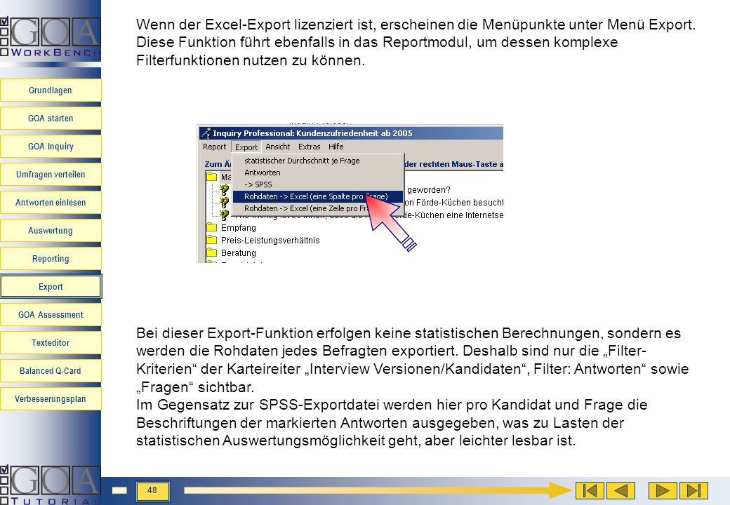 Wenn der Excel-Export lizenziert ist, erscheinen die Menüpunkte unter Menü Export. Diese Funktion führt ebenfalls in das Reportmodul, um dessen komplexe Filterfunktionen nutzen zu können.