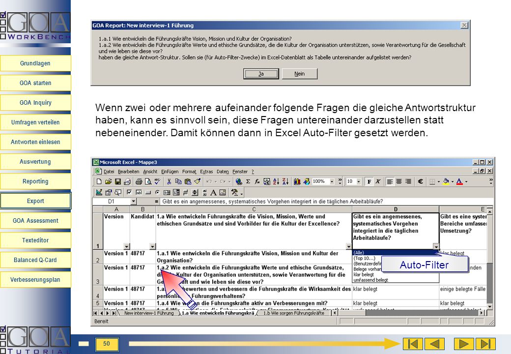Wenn zwei oder mehrere aufeinander folgende Fragen die gleiche Antwortstruktur haben, kann es sinnvoll sein, diese Fragen untereinander darzustellen statt nebeneinender. Damit können dann in Excel Auto-Filter gesetzt werden.