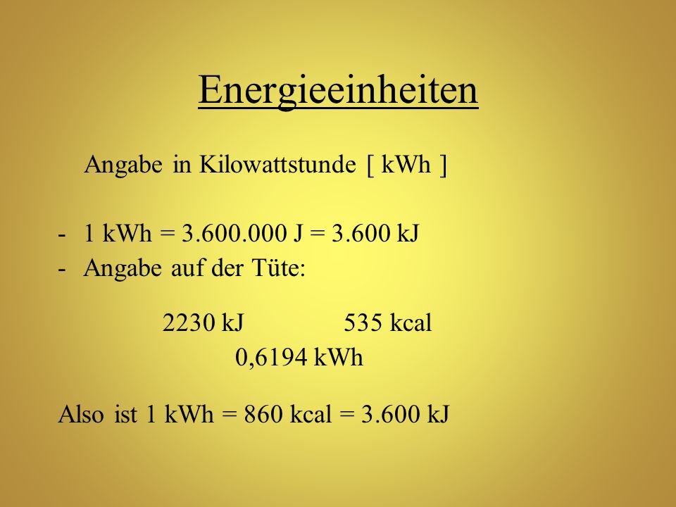 Energieeinheiten Angabe in Kilowattstunde [ kWh ]